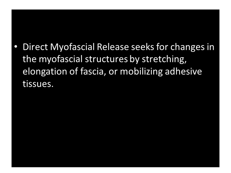 Direct Myofascial Release seeks for changes in the myofascial structures by stretching, elongation of